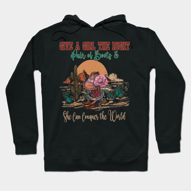 Give A Girl The Right Pair Of Boots & She Can Conquer The World Boots Lyrics Cactus Hoodie by Chocolate Candies